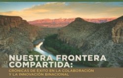 Our Shared Border: Success Stories in U.S.-Mexico Collaboration